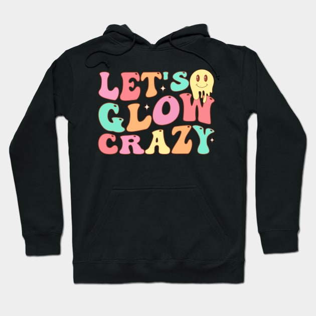 Let's Glow Crazy Hoodie by TheDesignDepot